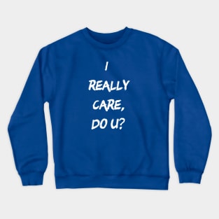 I really do care Crewneck Sweatshirt